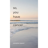 So, You Have Cancer...