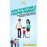 How To Become a Foster Parent: Your Step By Step Guide To Become a Foster Parent