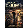 You Can Still Come Home: Grace for Pastors' Kids, Prodigals, and Those Who Think They've Gone Too Far
