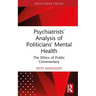 Psychiatrists' Analysis of Politicians' Mental Health: The Ethics of Public Commentary