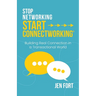 Stop Networking Start Connectworking(R): Building Real Connection in a Transactional World