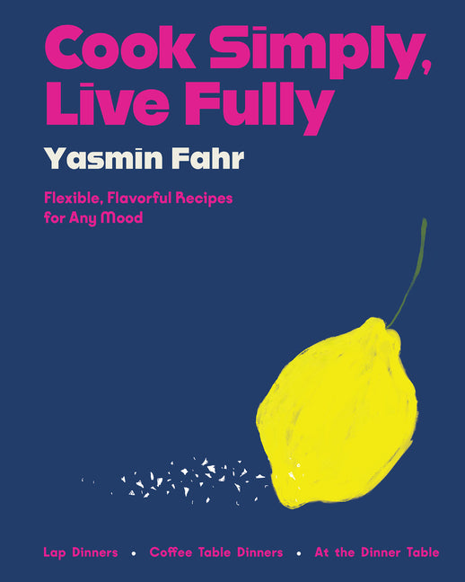 Cook Simply, Live Fully: Flexible, Flavorful Recipes for Any Mood - Hardcover by Books by splitShops