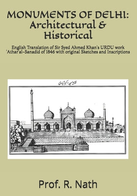 Monuments of Delhi: Architectural & Historical: English Translation of Sir Syed Ahmed Khan's URDU work 'Athar'al-Sanadid of 1846 with orig - Paperback by Books by splitShops