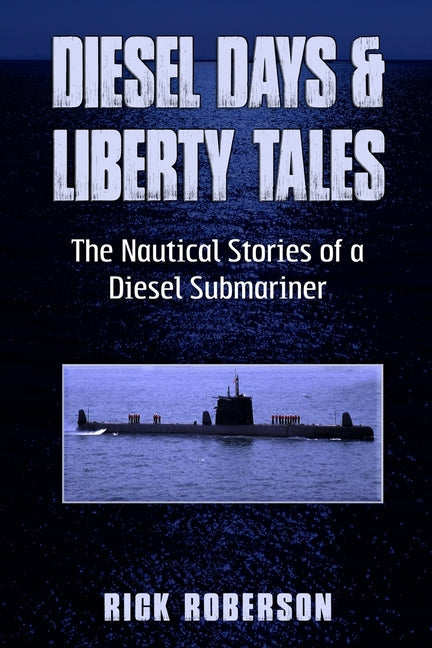 Diesel Days & Liberty Tales: The Nautical Stories of a Diesel Submariner - Paperback by Books by splitShops