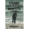 Dynamic Black Fatherhood Manifesto: A Commitment to Excellence in Life, Fatherhood and the Support of Dynamic Black Men