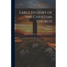 Early History of the Christian Church: From its Foundation to the end of the Fifth Century; Volume 3
