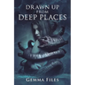 Drawn Up From Deep Places