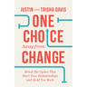 One Choice Away from Change: Break the Cycles That Hurt Your Relationships and Hold You Back