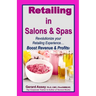 Retailing in Salons & Spas: Revolutionize your Retailing Experience... Boost Revenue & Profits!