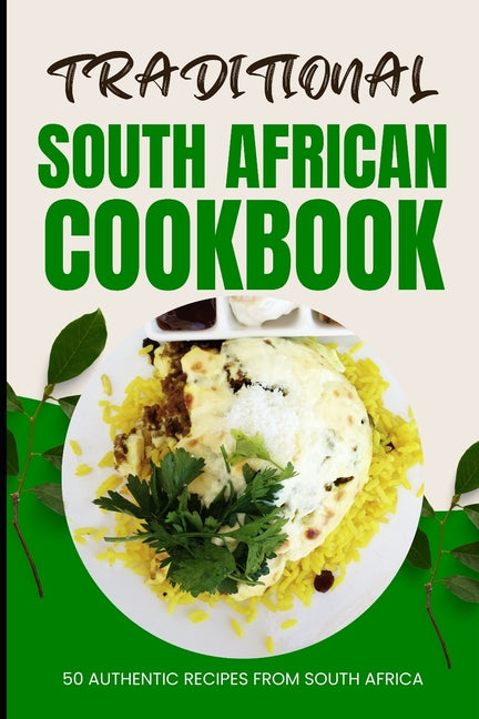 Traditional South African Cookbook: 50 Authentic Recipes from South Africa - Paperback by Books by splitShops