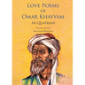 Love Poems of Omar Khayyam In Quatrain