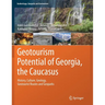 Geotourism Potential of Georgia, the Caucasus: History, Culture, Geology, Geotourist Routes and Geoparks