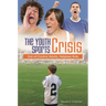 The Youth Sports Crisis: Out-Of-Control Adults, Helpless Kids