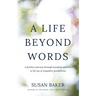 A Life Beyond Words: A family's journey through hardship and loss to the joy of unspoken possibilities