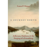A Journey North: Jefferson, Madison, and the Forging of a Friendship