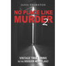 No Place Like Murder 2: Vintage True Crime in the Hoosier Heartland