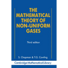 The Mathematical Theory of Non-Uniform Gases: An Account of the Kinetic Theory of Viscosity, Thermal Conduction and Diffusion in Gases