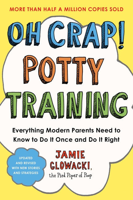 Oh Crap! Potty Training: Everything Modern Parents Need to Know to Do It Once and Do It Right - Paperback by Books by splitShops