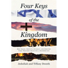 Four Keys of the Kingdom: How Israel, Identity, Intimacy, and Industry Come Together for Living a Kingdom Life