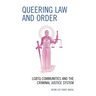 Queering Law and Order: LGBTQ Communities and the Criminal Justice System