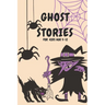 Ghost Stories for Kids Age 9-12: Short Scary and Spooky Horror Stories to Tell Around the Campfire, at Halloween, or Anytime It Gets Dark