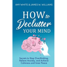 How to Declutter Your Mind: Secrets to Stop Overthinking, Relieve Anxiety, and Achieve Calmness and Inner Peace (Mindfulness and Minimalism)