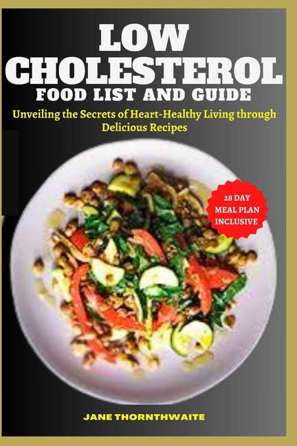 Low Cholesterol Food List and Guide: Unveiling the Secrets of Heart-Healthy Living through delicious recipes - Paperback by Books by splitShops