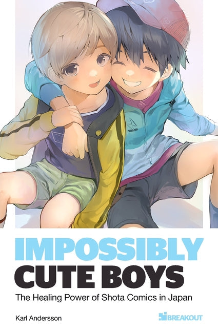 Impossibly Cute Boys: The Healing Power of Shota Comics in Japan - Paperback by Books by splitShops