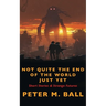 Not Quite The End Of The World Just Yet: Short Stories & Strange Futures: Short