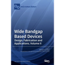 Wide Bandgap Based Devices: Design, Fabrication and Applications, Volume II