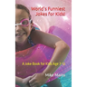 World's Funniest Jokes for Kids!: A Joke Book for Kids Age 7-12