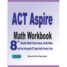 ACT Aspire Math Workbook: 8th Grade Math Exercises, Activities, and Two Full-length ACT Aspire Math Practice Tests