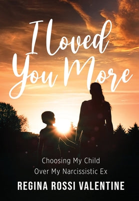 I Loved You More: Choosing My Child Over My Narcissistic Ex - Hardcover by Books by splitShops