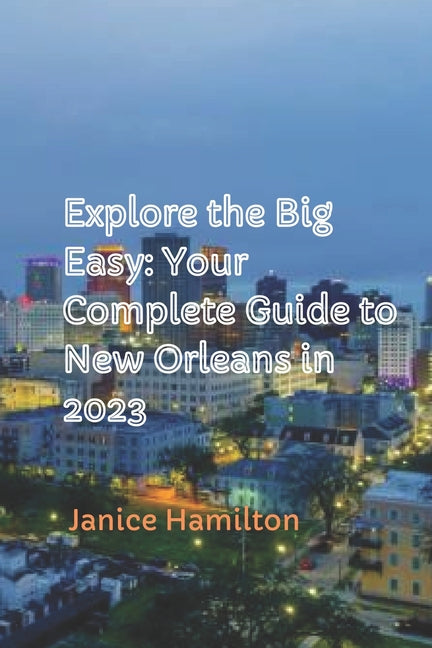 Explore the Big Easy: Your Complete Guide to New Orleans in 2023 - Paperback by Books by splitShops