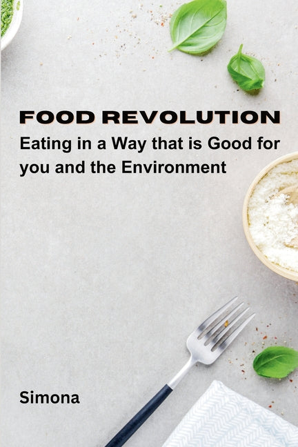 Food Revolution: Eating in a way that is good for you and the environment - Paperback by Books by splitShops