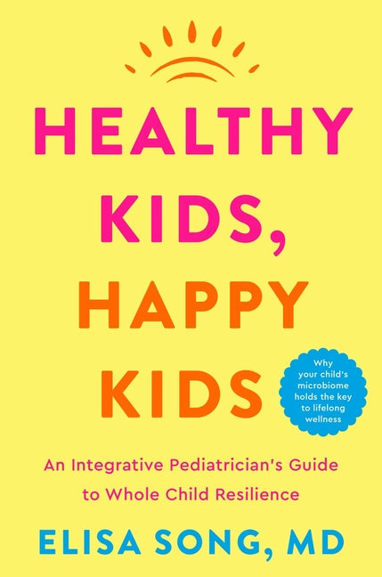 Healthy Kids, Happy Kids: An Integrative Pediatrician's Guide to Whole Child Resilience - Hardcover by Books by splitShops