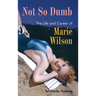 Not So Dumb (hardback): The Life and Career of Marie Wilson