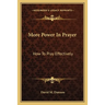 More Power In Prayer: How To Pray Effectively