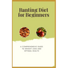 Banting Diet for Beginners: A Comprehensive Guide to Weight Loss and Optimal Health