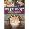 We Eat What?: A Cultural Encyclopedia of Unusual Foods in the United States