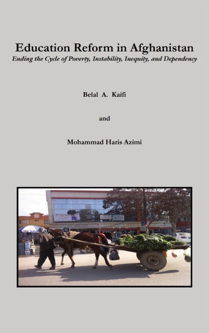 Education Reform in Afghanistan: Ending the Cycle of Poverty, Instability, Inequity, and Dependency - Hardcover by Books by splitShops