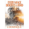 Every Savage Deserves A Hood Chick: An Urban Romance Novel
