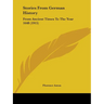 Stories From German History: From Ancient Times To The Year 1648 (1915)