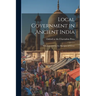 Local Government in Ancient India; With Foreword by the Marquess of Crewe