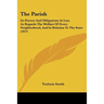 The Parish: Its Powers And Obligations At Law, As Regards The Welfare Of Every Neighborhood, And In Relation To The State (1857)