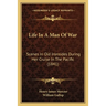 Life In A Man Of War: Scenes In Old Ironsides During Her Cruise In The Pacific (1841)