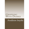 Grappling with Desires: A Trilogy