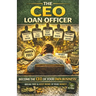 The CEO Loan Officer: Becoming the CEO of Your Own Business