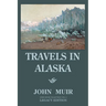 Travels In Alaska (Legacy Edition): Adventures In The Far Northwest Mountains And Arctic Glaciers