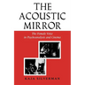 Acoustic Mirror: The Female Voice in Psychoanalysis and Cinema